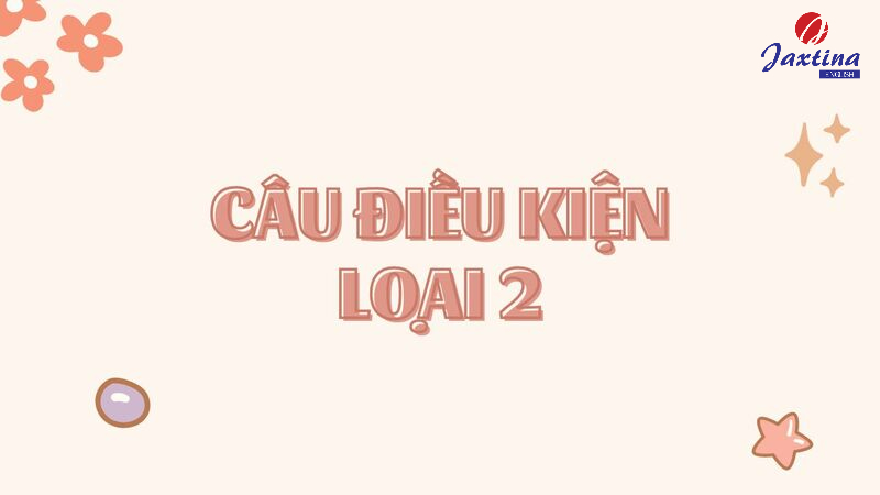 Câu điều kiện loại 2 (Second conditional): Cấu trúc & cách dùng