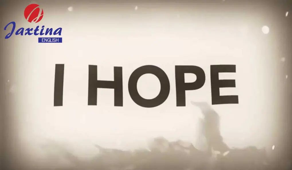 Cách sử dụng hai cấu trúc với Hope và Wish ở thì hiện tại và tương lai