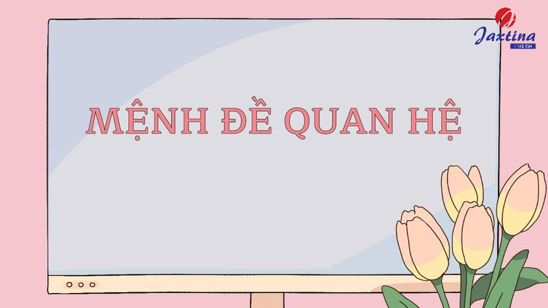 Mệnh đề quan hệ (Relative clauses): Phân loại và cách dùng