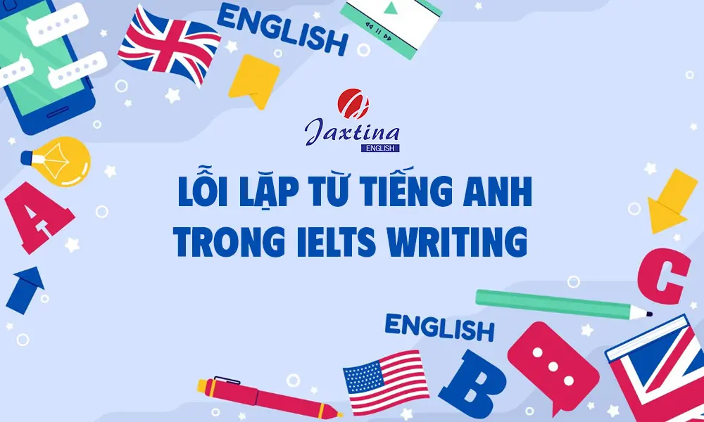 Lỗi lặp từ tiếng Anh trong IELTS Writing