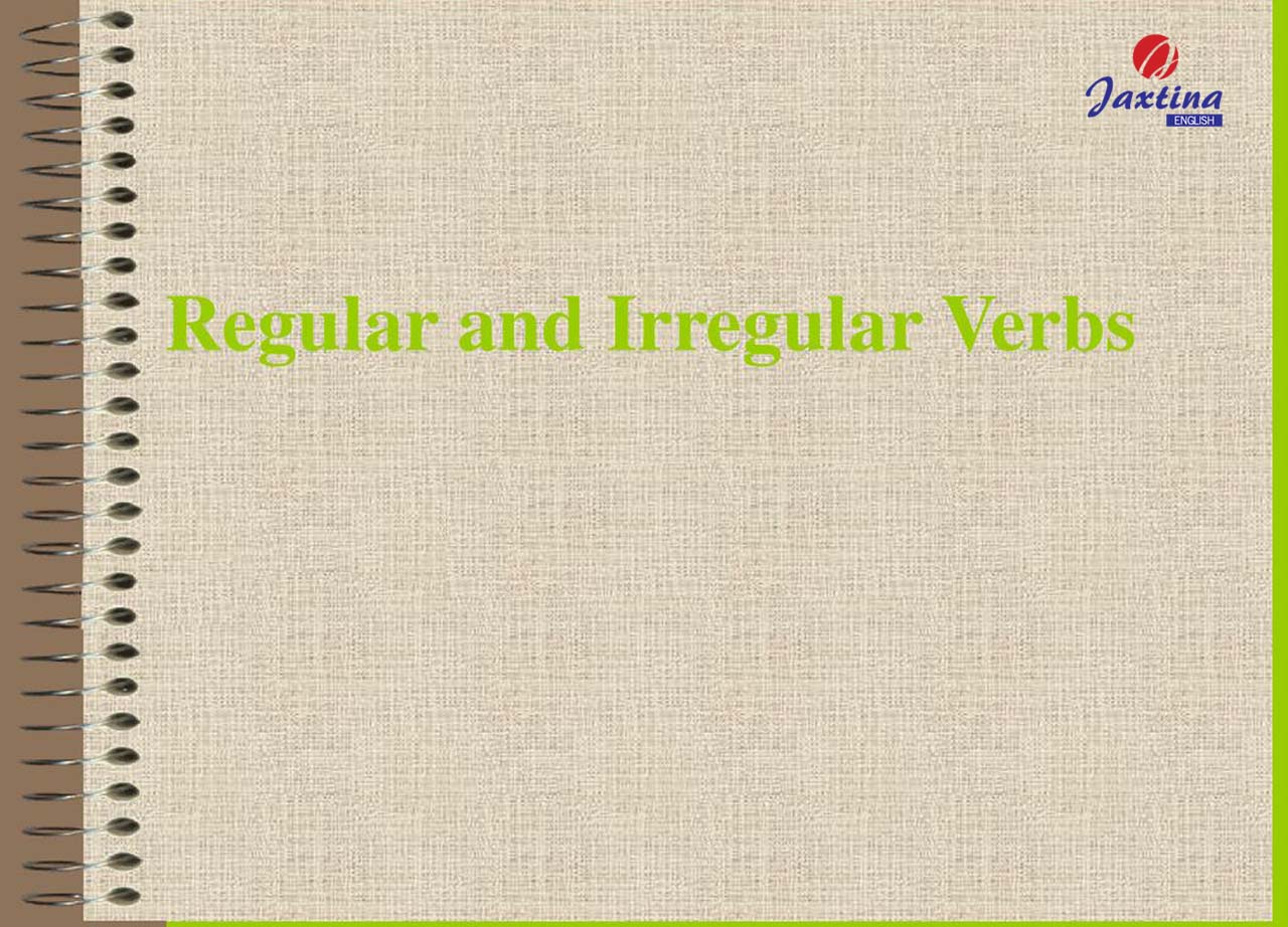 Regular and Irregular verbs Regular and Irregular verbs
