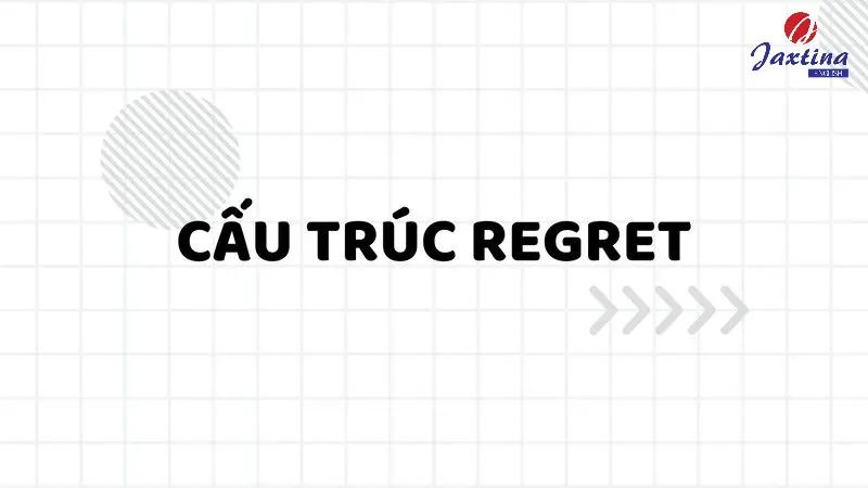 Cấu trúc Regret: Cách sử dụng, ví dụ và bài tập vận dụng