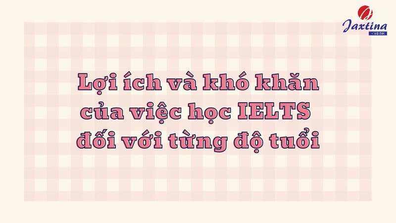 Bao nhiêu tuổi nên học IELTS Bao nhiêu tuổi nên học IELTS