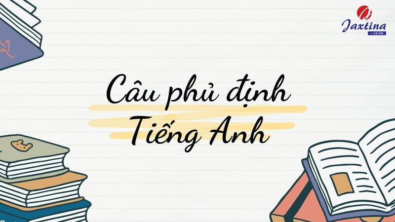 Câu phủ định Tiếng Anh Câu phủ định Tiếng Anh