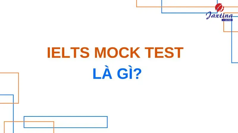IELTS Mock Test là gì? Có nên tham gia thi Mock Test IELTS?