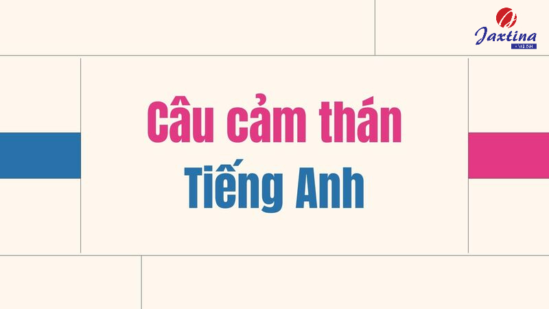 Câu cảm thán Tiếng Anh Câu cảm thán Tiếng Anh