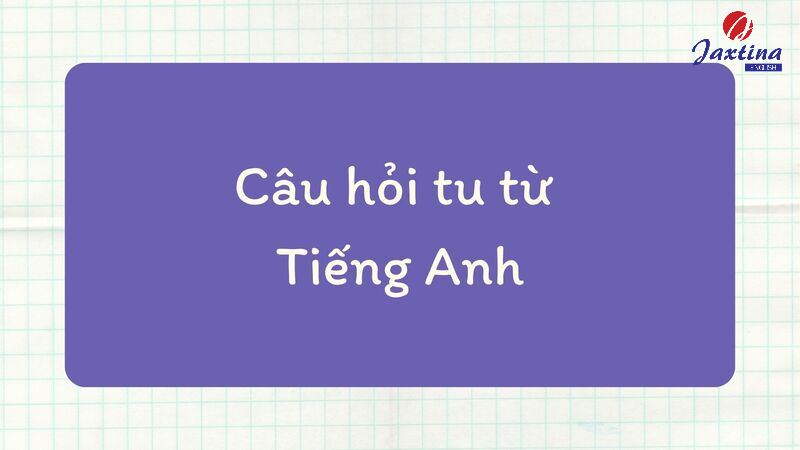 Câu hỏi tu từ Tiếng Anh Câu hỏi tu từ Tiếng Anh