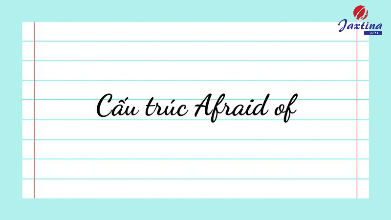 cấu trúc afraid of cấu trúc afraid of