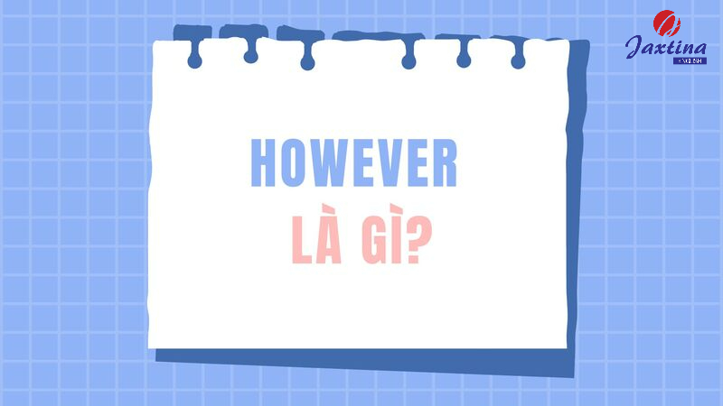 However là gì? Cách dùng cấu trúc However trong Tiếng Anh