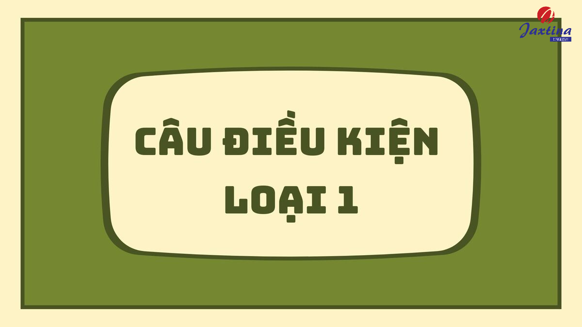 câu điều kiện loại 1 câu điều kiện loại 1