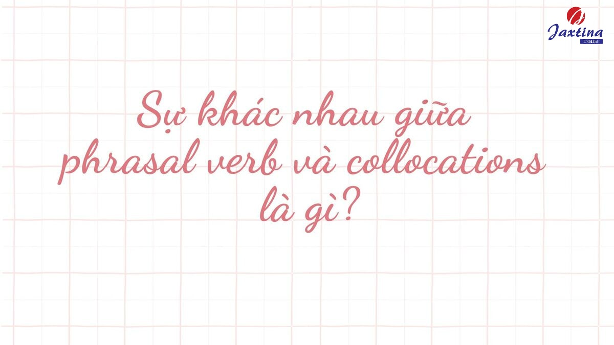 collocation khác gì phrasal verb