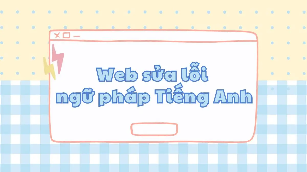 7 web sửa lỗi ngữ pháp Tiếng Anh nhanh chóng và chuẩn xác