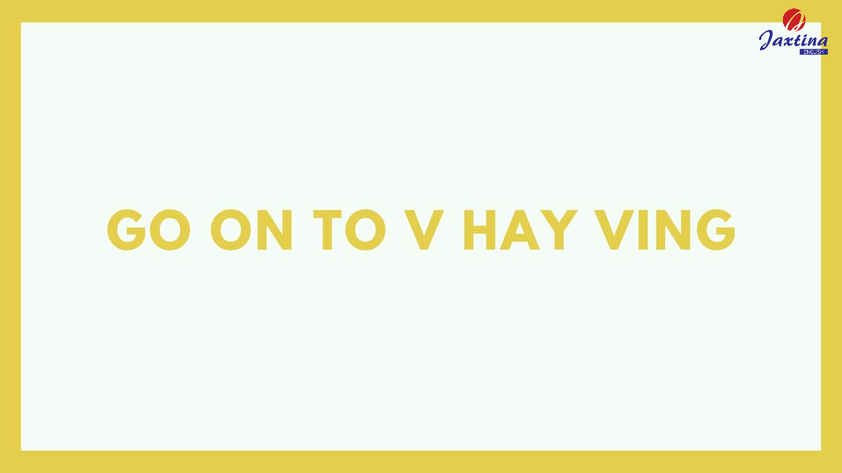Go on To V hay Ving