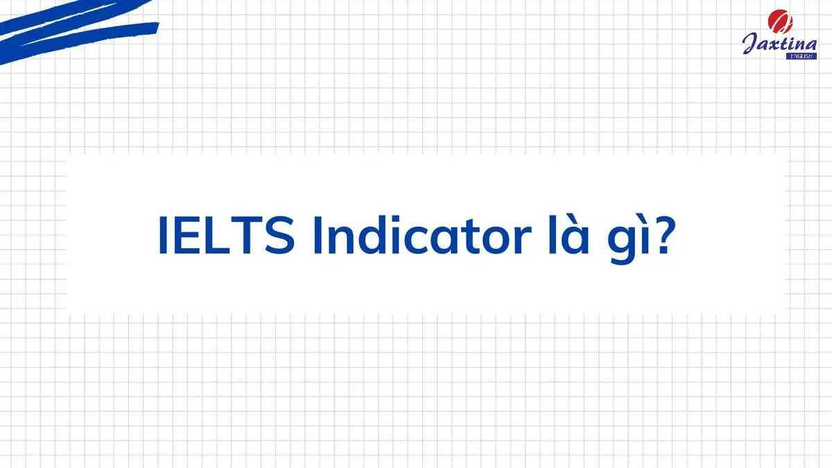 IELTS Indicator là gì? Có gì khác với bài thi IELTS thường?