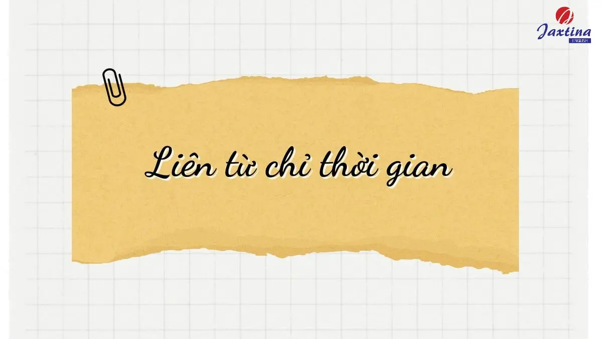 Liên từ chỉ thời gian là gì? Phân loại và bài tập vận dụng