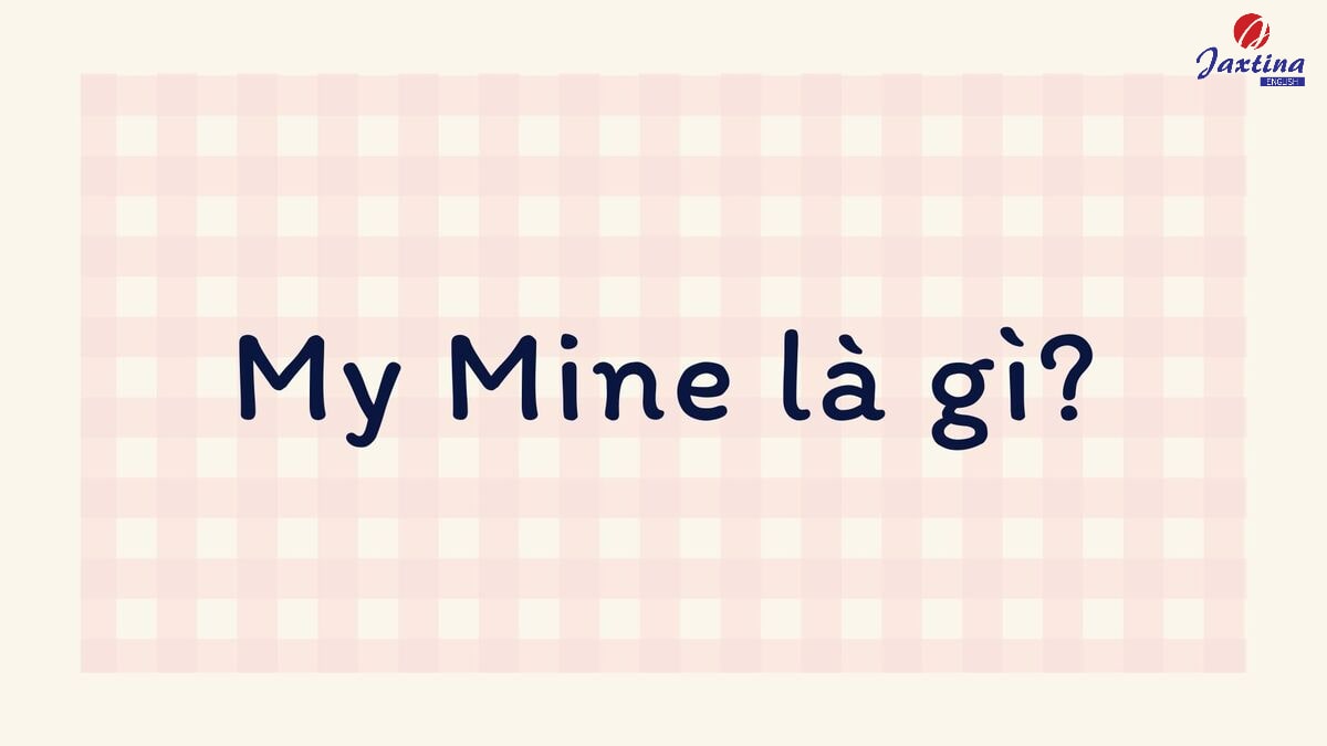My Mine là gì