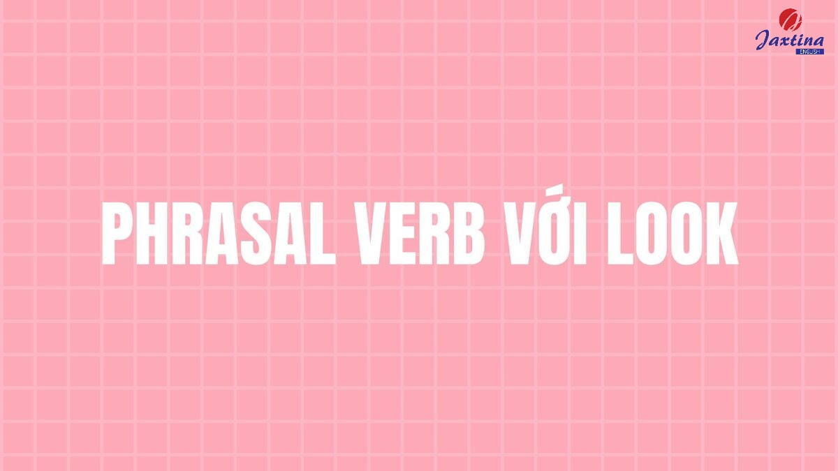 Phrasal verb với Look