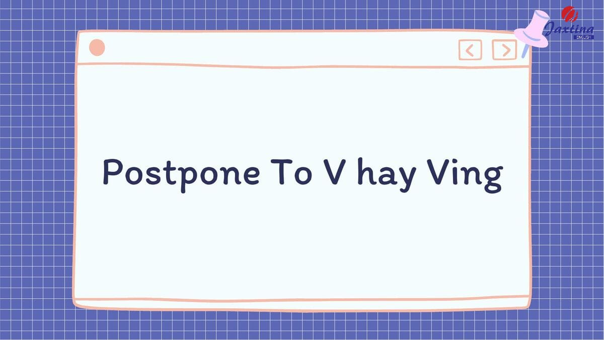 Postpone To V hay Ving
