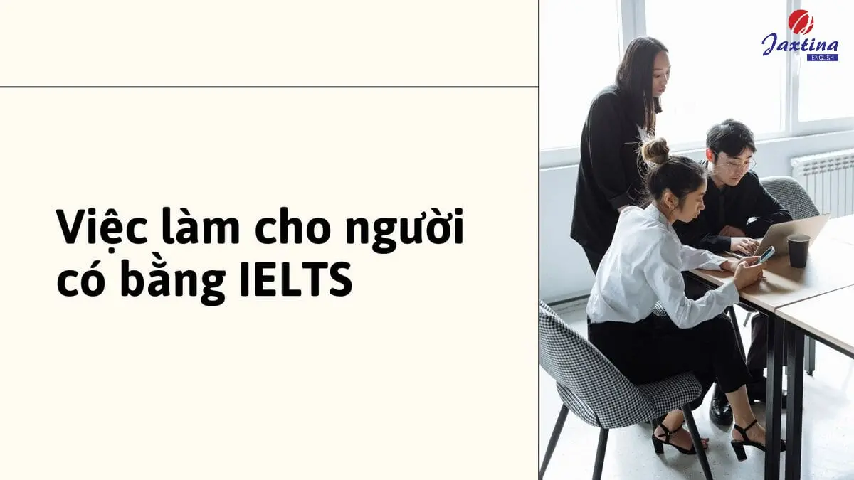 TOP việc làm cho người có bằng IELTS mà bạn nên biết