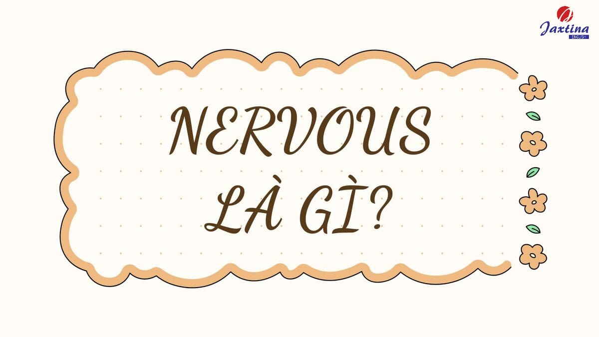 Nervous có nghĩa là gì Nervous có nghĩa là gì
