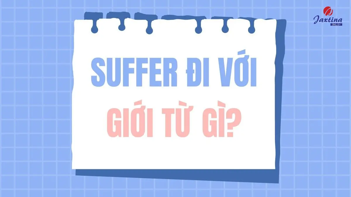 Suffer đi với giới từ gì? Cấu trúc câu với Suffer trong Tiếng Anh
