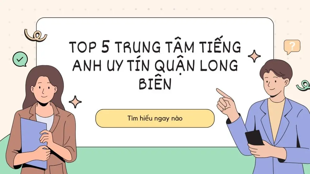 Top 5 trung tâm tiếng Anh uy tín tại quận Long Biên