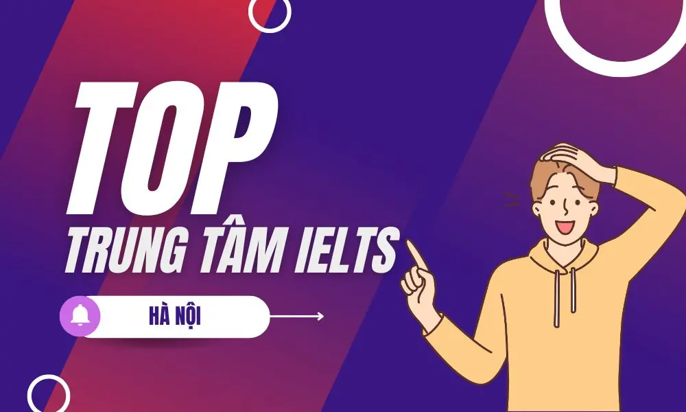 Review 12 trung tâm luyện thi IELTS uy tín tại Hà Nội