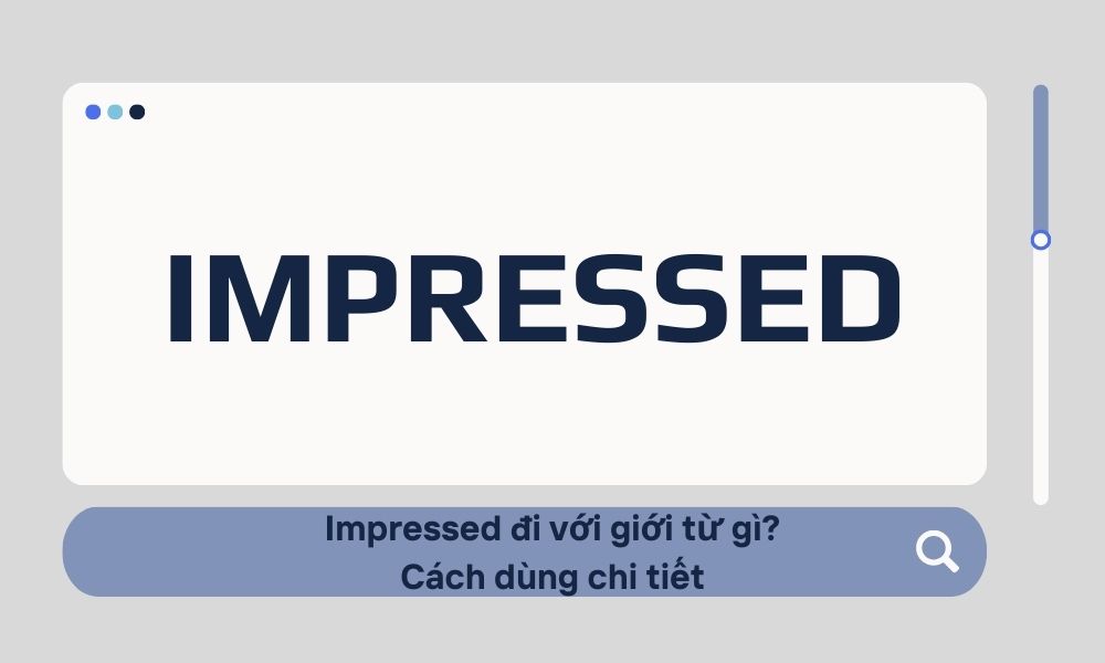 Impressed đi với giới từ gì? Cách dùng chi tiết