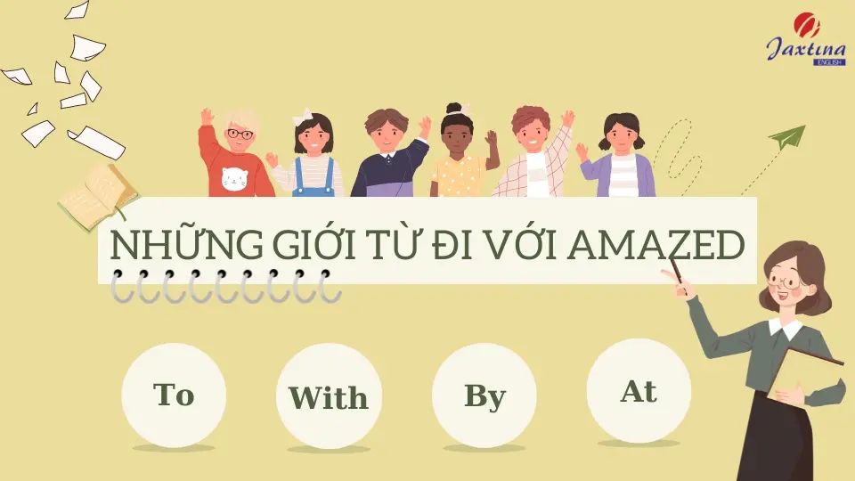 Amazed đi với giới từ gì? Một số từ đồng nghĩa với Amazed