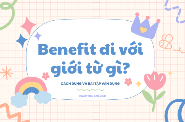 Benefit đi với giới từ gì? Cách dùng và bài tập vận dụng