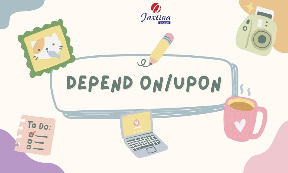 Depend đi với giới từ gì? Cấu trúc Depend và cách dùng chi tiết