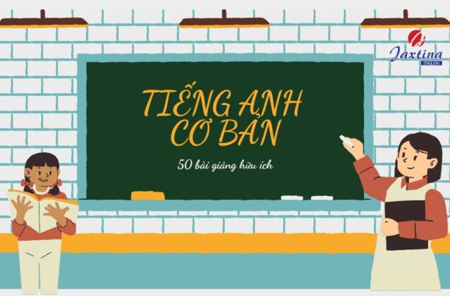 60 Bài Giảng Học Tiếng Anh Cơ Bản Từ Đầu Hiệu Quả, Miễn Phí