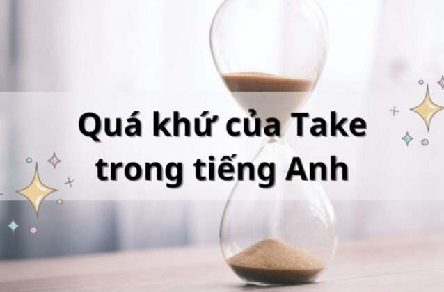 Quá khứ của take là gì? Chi tiết cách dùng take V2 và V3